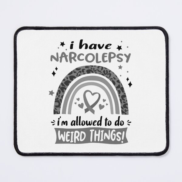 Item preview, Narcolepsy Awareness - I have Narcolepsy i am allowed to do Weird Things! designed and sold by KirstybShop.