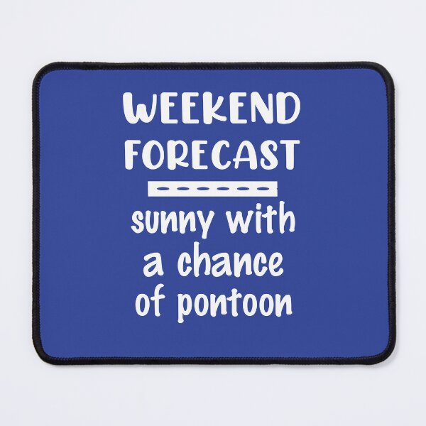 Item preview, Weekend Forecast - sunny with a chance of pontoon designed and sold by hardscuffle.