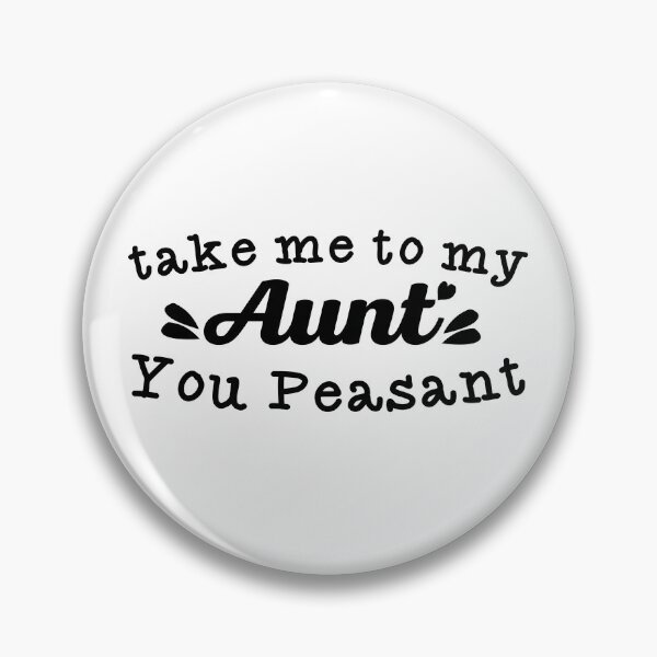 Item preview, Take Me to My Aunt You Peasant , funny aunt and niece designed and sold by Every Pet  Shirts.