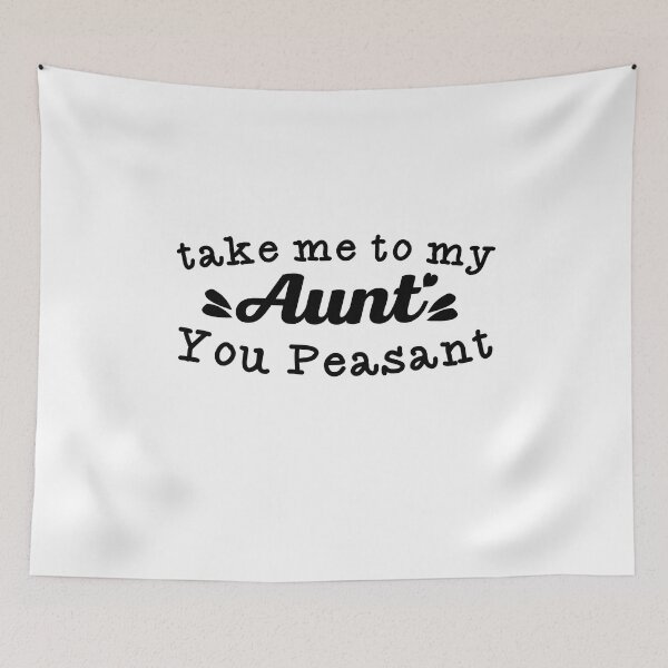 Item preview, Take Me to My Aunt You Peasant , funny aunt and niece designed and sold by Every Pet  Shirts.