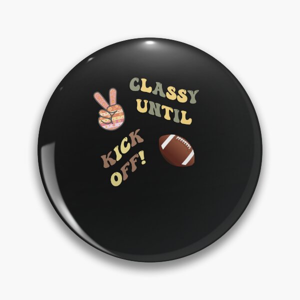 Item preview, Classy Until Kick Off Funny Football designed and sold by Cute & Sassy Custom Gifting Boutiques.