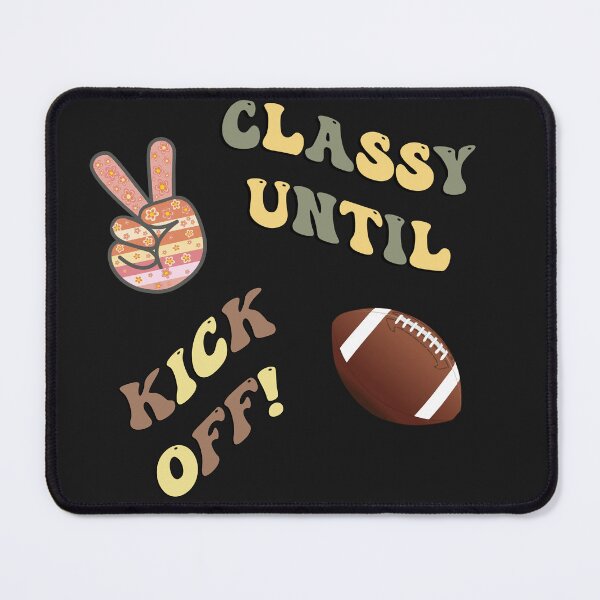 Item preview, Classy Until Kick Off Funny Football designed and sold by tamdevo1.
