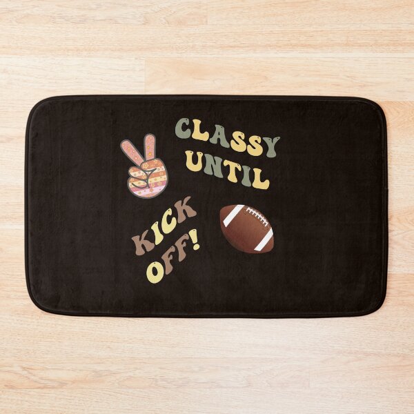 Item preview, Classy Until Kick Off Funny Football designed and sold by tamdevo1.