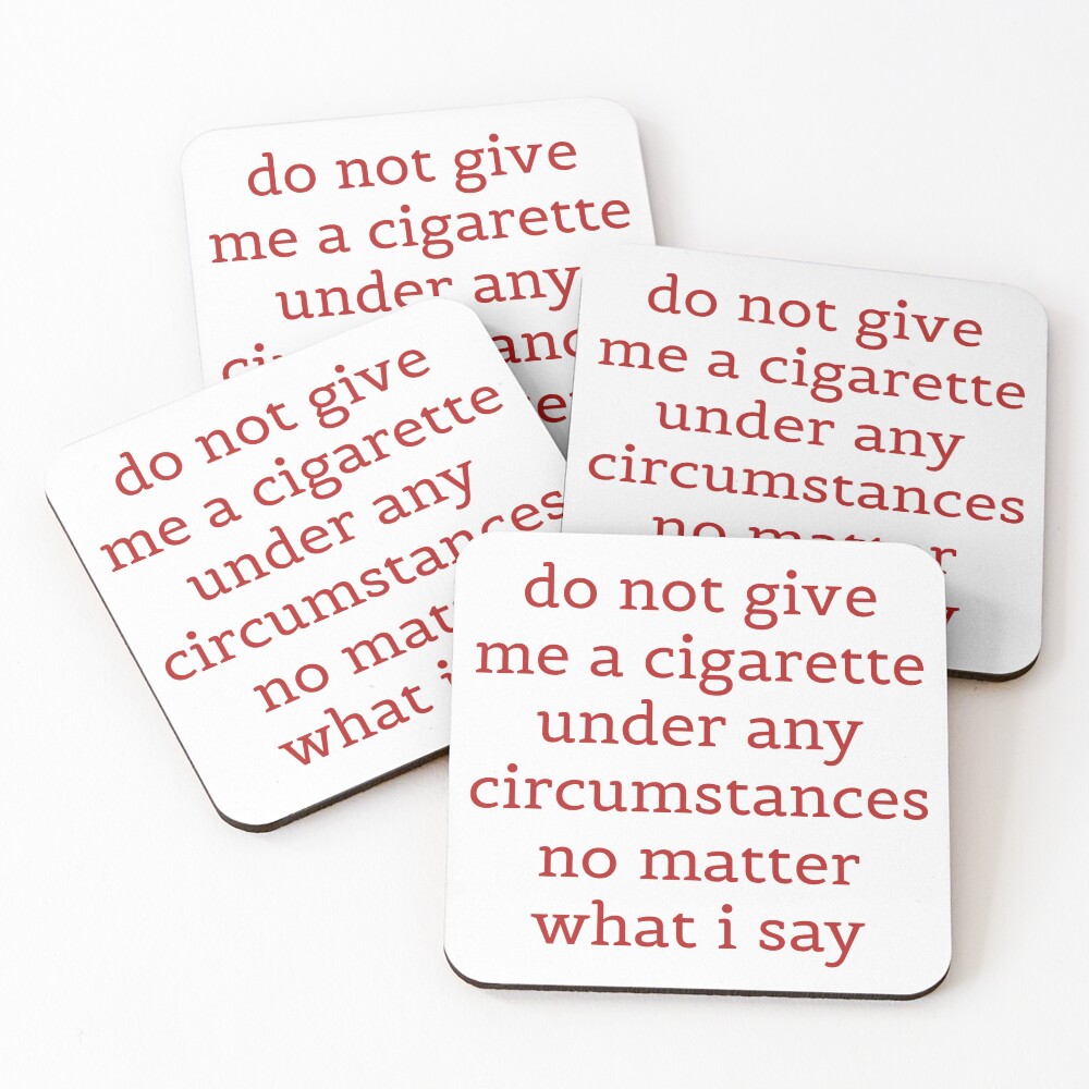 Funny Quitting smoking meme do not give me a cigarette under any  circumstances no matter what i say t-shirt 