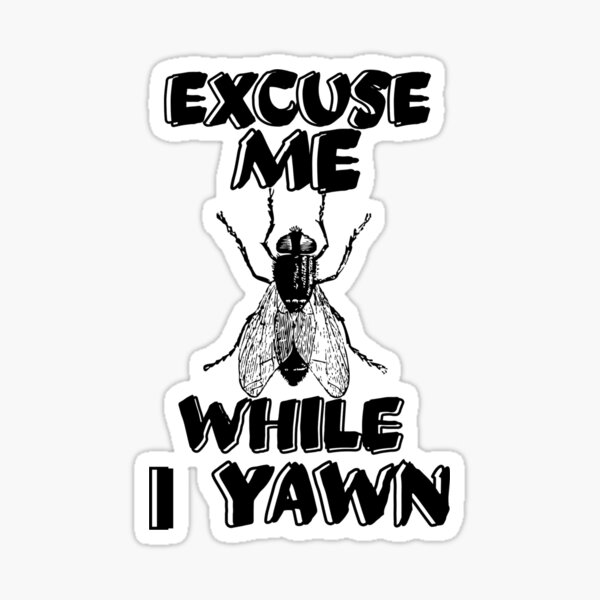 Excuse Me While I Yawn Sticker For Sale By Walid Shop0 Redbubble 