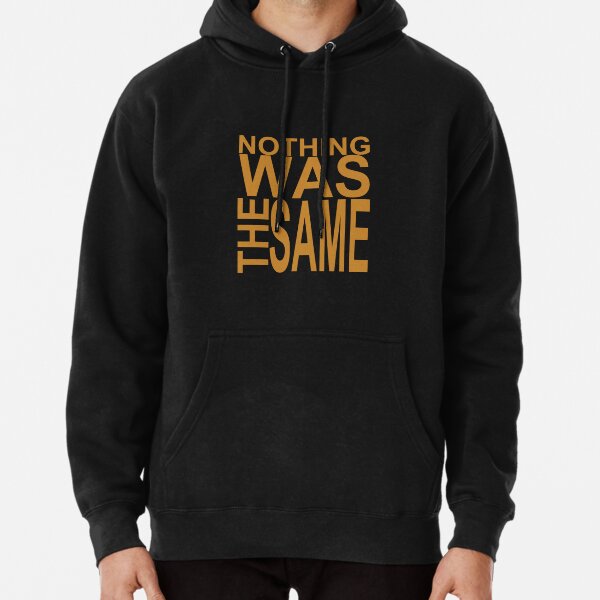 Nothing Was The Same Hoodies Sweatshirts for Sale Redbubble