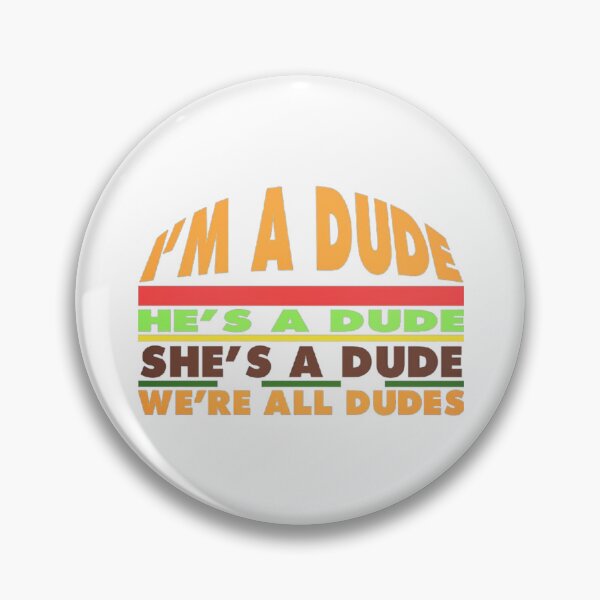 Item preview, I'm a dude. He's a dude. She's a dude. We're all dudes. -Good Burger. designed and sold by eunangst.