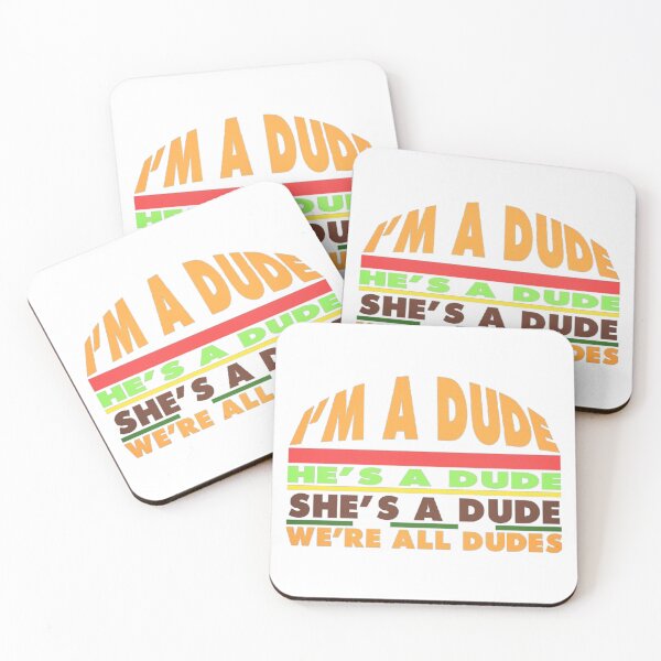 Item preview, I'm a dude. He's a dude. She's a dude. We're all dudes. -Good Burger. designed and sold by eunangst.