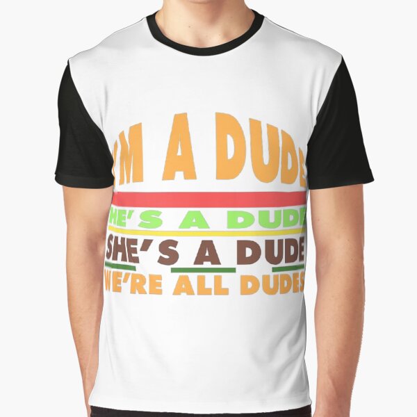 Item preview, I'm a dude. He's a dude. She's a dude. We're all dudes. -Good Burger. designed and sold by eunangst.