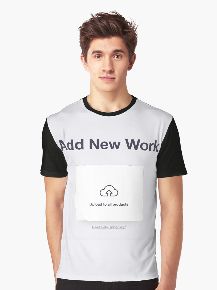 RedBubble Add New Work" for Sale by willdunphey | Redbubble | add new graphic t-shirts - new graphic t-shirts - upload graphic t-shirts