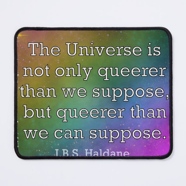 Item preview, Queer Universe - HBS Haldane Quote designed and sold by SmilesNVials.