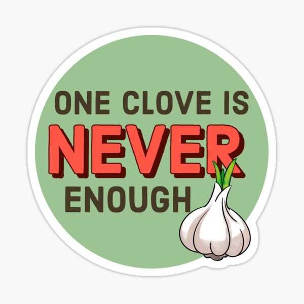 One Clove is NEVER Enough Sticker