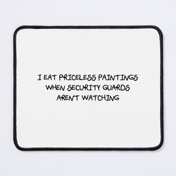 Item preview, I Eat Priceless Paintings When Security Guards Aren't Watching (Scratchy Font) designed and sold by Quirkball.