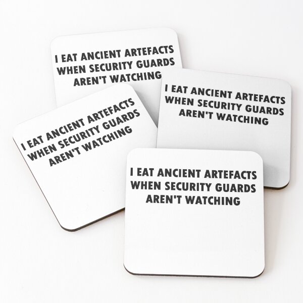Item preview, I Eat Ancient Artefacts When Security Guards Aren't Watching (Bold Font) designed and sold by Quirkball.