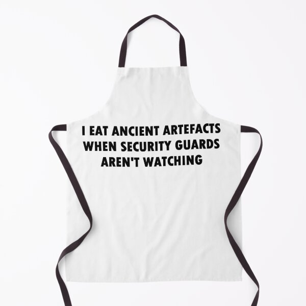 Item preview, I Eat Ancient Artefacts When Security Guards Aren't Watching (Bold Font) designed and sold by Quirkball.