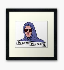 SHE DOESN'T EVEN GO HERE Framed Print