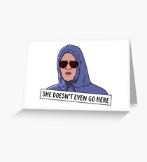 SHE DOESN'T EVEN GO HERE Greeting Card