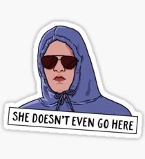 SHE DOESN'T EVEN GO HERE Sticker