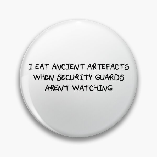 Item preview, I Eat Ancient Artefacts When Security Guards Aren't Watching (Scratchy Font) designed and sold by Quirkball.