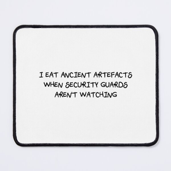 Item preview, I Eat Ancient Artefacts When Security Guards Aren't Watching (Scratchy Font) designed and sold by Quirkball.