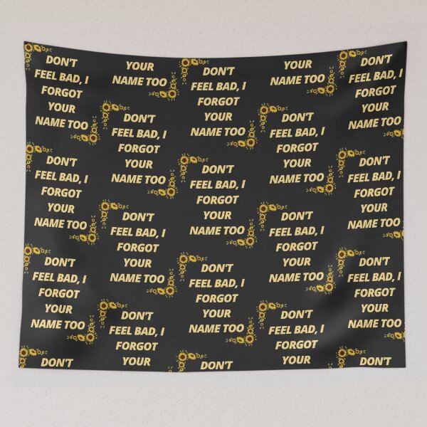 Item preview, Don't feel bad, I forgot your name too designed and sold by ThePureAudacity.
