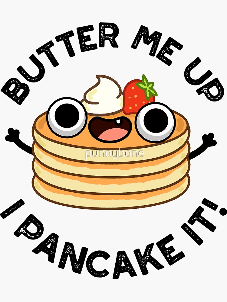 "Butter Me Up I Pancake It Funny Food Pun " Sticker for Sale by