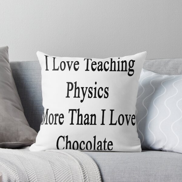 Item preview, I Love Teaching Physics More Than I Love Chocolate  designed and sold by supernova23.