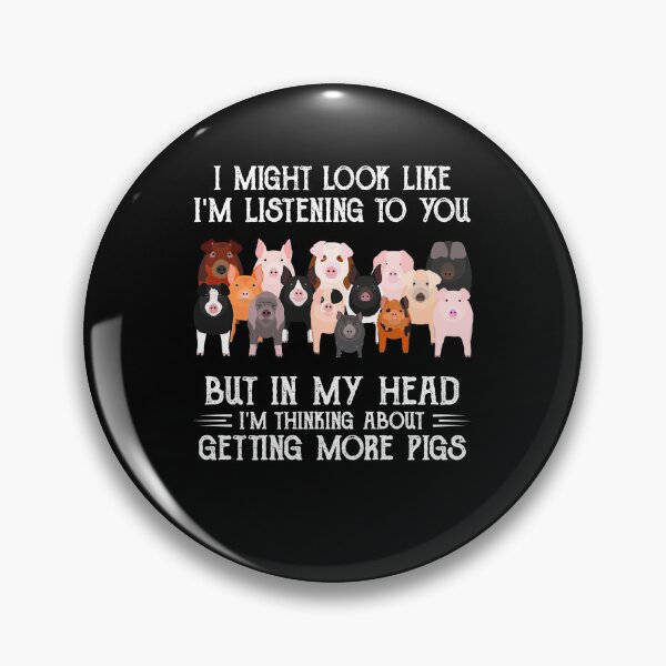 Item preview, i might look like i'm listening to you but in my head I'm thinking about getting more pigs vintage funny piggy farming lover designed and sold by beckadamr.