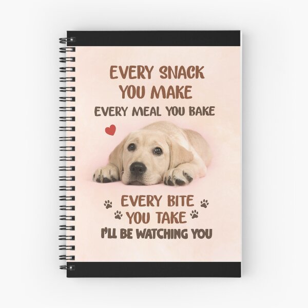 Item preview, Labrador Retriever Every snack you make, every meal you bake, every bite you take, I'll be watching you. designed and sold by GertaHarms.