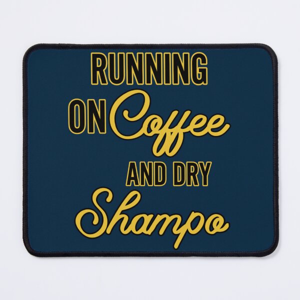 Item preview, RUNNING ON COFFEE AND DRY SHAMPOO designed and sold by reginiamaxwell.
