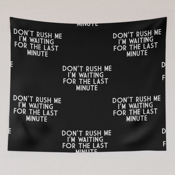 Item preview, Don’t Rush Me designed and sold by Gonkpoke.