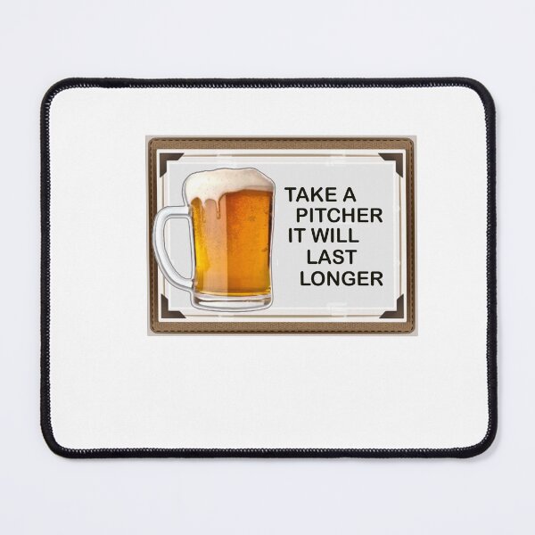 Item preview, TAKE A PITCHER, IT WILL LAST LONGER designed and sold by cgullart.