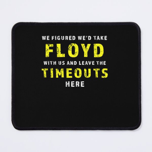 Item preview, We figured wed take Floyd and leave the Timeouts here designed and sold by TonyMciver.