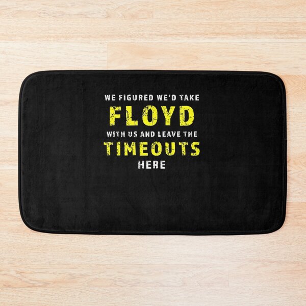 Item preview, We figured wed take Floyd and leave the Timeouts here designed and sold by TonyMciver.