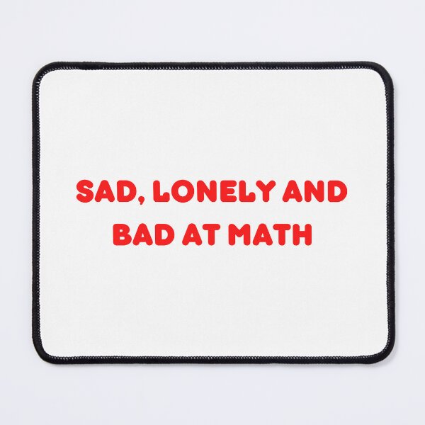 Item preview, Sad Lonely And Bad At Math | Funny Math Teachers Gift | Cool Mathematics Majors Present | Gift for Math Lovers designed and sold by KonnichiwaStore.