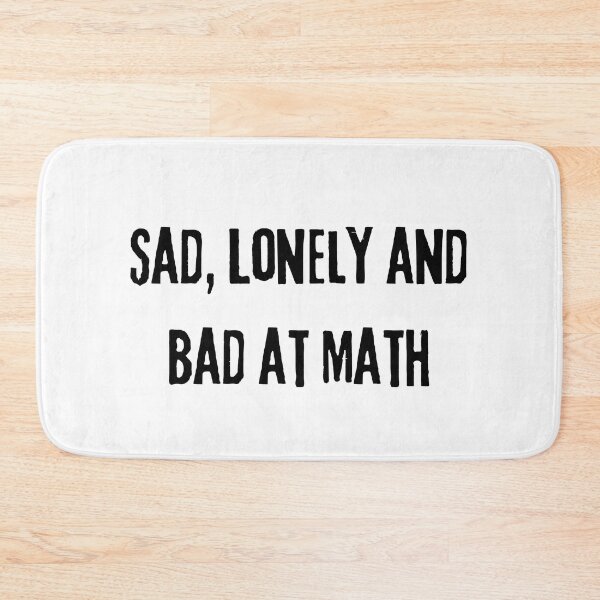 Item preview, Sad Lonely And Bad At Math | Funny Math Teachers Gift | Cool Mathematics Majors Present | Gift for Math Lovers designed and sold by KonnichiwaStore.