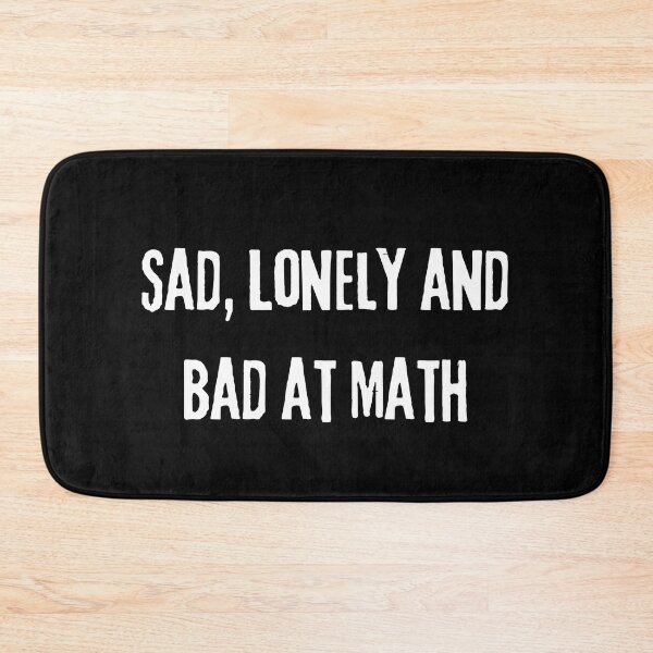 Item preview, Sad Lonely And Bad At Math | Funny Math Teachers Gift | Cool Mathematics Majors Present | Gift for Math Lovers designed and sold by KonnichiwaStore.