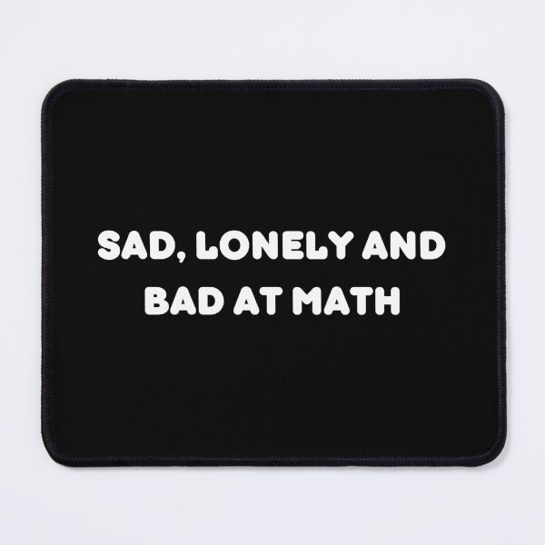 Item preview, Sad Lonely And Bad At Math | Funny Math Teachers Gift | Cool Mathematics Majors Present | Gift for Math Lovers designed and sold by KonnichiwaStore.