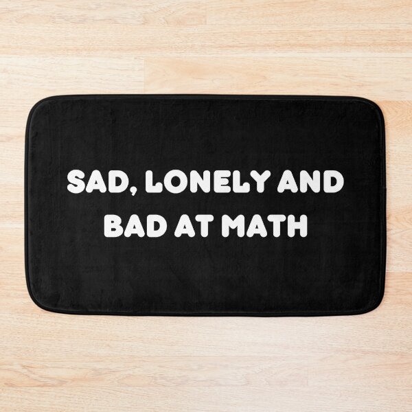 Item preview, Sad Lonely And Bad At Math | Funny Math Teachers Gift | Cool Mathematics Majors Present | Gift for Math Lovers designed and sold by KonnichiwaStore.