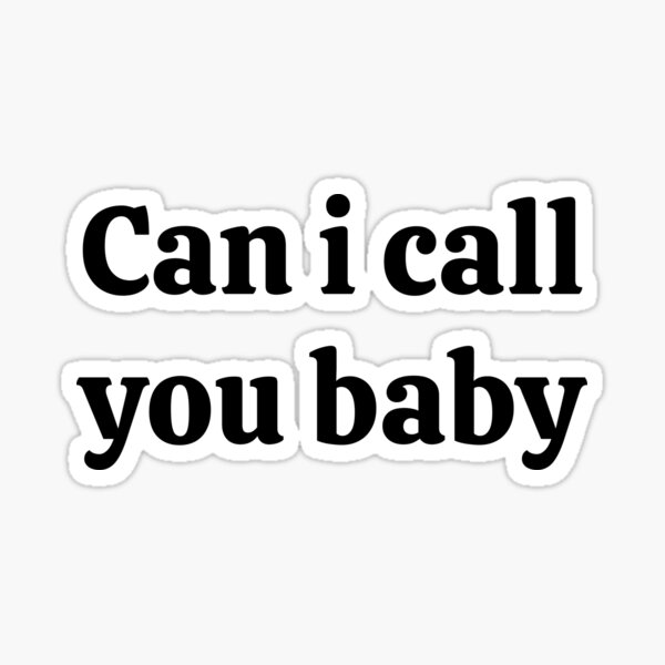 can-i-call-you-baby-sticker-for-sale-by-dipugiri007-redbubble