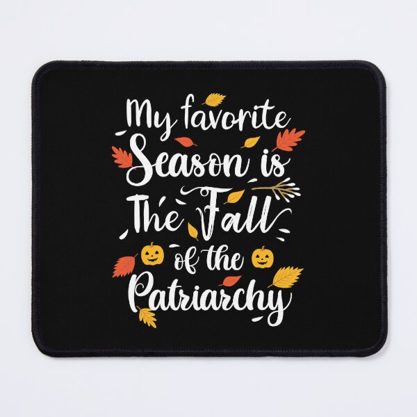 Item preview, My Favorite Season Is The Fall Of the Patriarchy designed and sold by mrhighsky.
