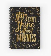 Stars can't shine without darkness Spiral Notebook