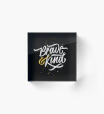 Brave & Kind Acrylic Block