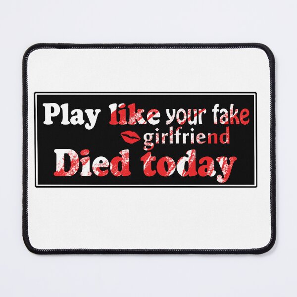Item preview, Play like your fake girlfriend died today designed and sold by sarodigiart.