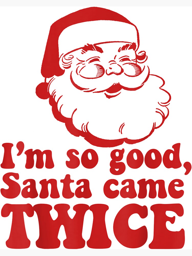 I'm So Good Santa Came Twice Funny Retro Christmas Meme T-Shirt