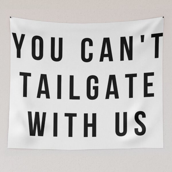 Item preview, YOU CANT TAILGATE WITH US designed and sold by MadEDesigns.