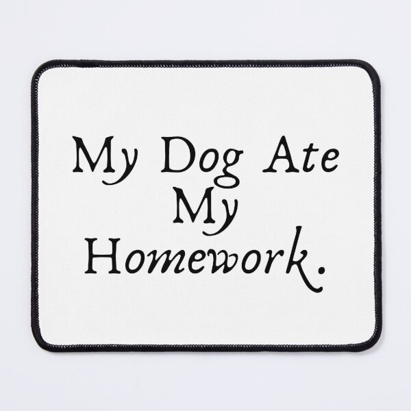 Item preview, My Dog Ate My Homework. designed and sold by Williamdripfoe.