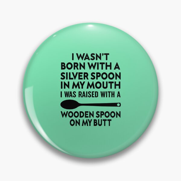 Item preview, I Wasn't Born with a Silver Spoon in My Mouth designed and sold by Moeez Javed.