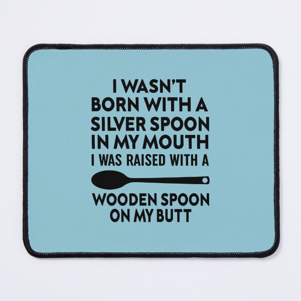 Item preview, I Wasn't Born with a Silver Spoon in My Mouth designed and sold by Moeez Javed.