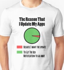 I Update My Apps To Get The Notification To Leave Unisex T-Shirt
